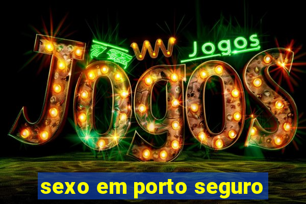 sexo em porto seguro